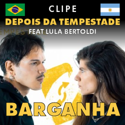Clipe Barganha - Depois da Tempestade feat Lula Bertoldi (Eruca Sativa)